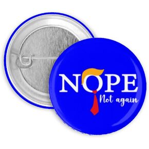 Nope Not Again Anti Trump 2024 Presidential Election Pinback Button Pin Large 2.25 Inch Diamater