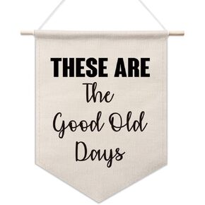These Are the Good Old Days Pennant Banner, Inspirational Wall Art, Family Decor, Canvas Hanging Pennant Flag, Farmhouse Home Decor, Living Room Decor, Bedroom Decor, Canvas Wall Decor