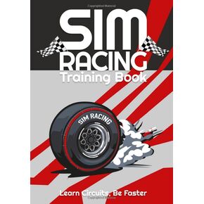 SIM RACING TRAINING BOOK: Racing Games Journal to help you learn tracks, improve your lap times by drawing and noting down driving lines, apex points, ... intermediate or competitive Simracer