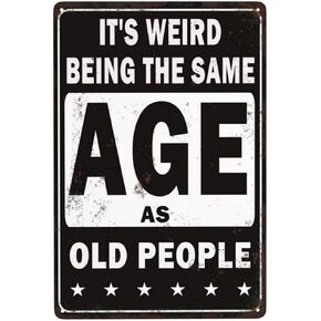 Decor Sarcastic Metal Sign, Vintage Funny Man Cave Decor, It's Weird Being This Age As Old People 8"x 12"