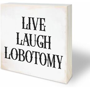 4“X 4" Natural Pine Wood Plaque - Live Laugh Lobotomy - Gothic Wooden Decor for Tabletop, Shelf, Cheerful Gift, Home & Office Decorations - A31