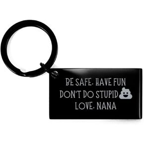 Be Safe, Have Fun, Don't do Stupid Shit. Love Nana Keyring Gifts from Nana Funny Graduation Personalized Keychain Black Keychain, Keyring Present Idea for Coworkers Engraved Personalized Gifts Gifts