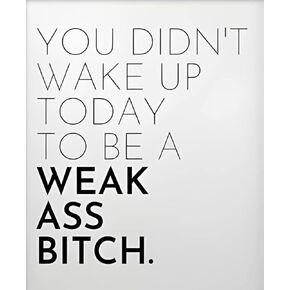 asbwuo You Didn't Wake Up Today to Be Weak Ass Bitch Metal Tin Sign Vintage Art Poster Plaque Kitchen Home Wall Decor Retro Home Bedroom Living Room Coffee Wall Decor 8x12 Inch