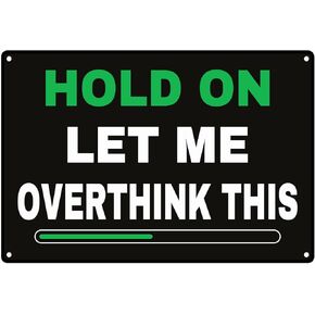 Novelty Hold On Let Me Overthink This Aluminum Metal Tin Sign Metal Plate Wall Decor 8X12 Inches
