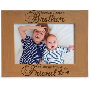 Because I have a Brother, I'll always have a Friend Picture Frame - Engraved Natural Wood Photo Frame - Big Brother, New Brother, Family Gifts, Christmas Gifts, Birthday Gifts, (4x6-Vertical)