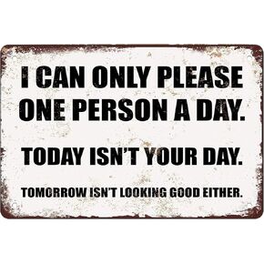 Funny Metal tin sign I Can Only Please One Person a Day Home hanging Wall Decoration Size:12x8