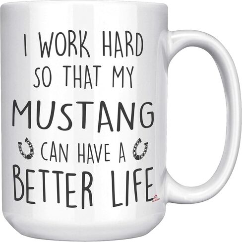 Funny Mustang Mug I Work Hard So That My Mustang Can Have A Better Life Coffee Cup 11oz White in Saudi Arabia