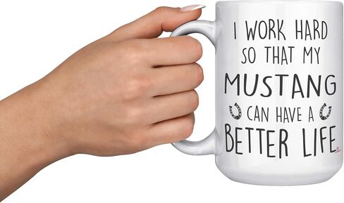 Funny Mustang Mug I Work Hard So That My Mustang Can Have A Better Life Coffee Cup 11oz White in Saudi Arabia