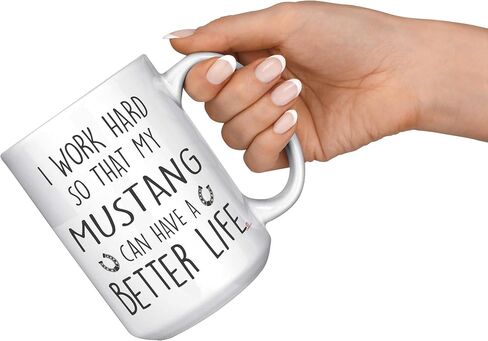 Funny Mustang Mug I Work Hard So That My Mustang Can Have A Better Life Coffee Cup 11oz White in Saudi Arabia