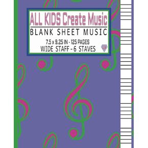 All Kids Create Music | Blank Sheet Music | Wide Staff - 6 Staves | 7.5 x 9.25 Inches | 125 Pages: For Homeschool Children, Public School Children, ... Music Students, Piano Teachers, Conductors