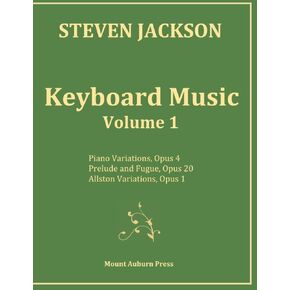 Keyboard Music - Volume 1: Piano Variations, Opus 4; Prelude and Fugue, Opus 20; Allston Variations, Opus 1