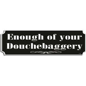 Gear Tatz - Enough of Your Douchebaggery - Funny Bumper Sticker - 3 x 10 inches - Professionally Made in The USA (Vinyl,X1)