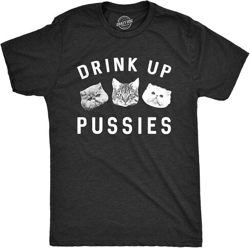 Mens Drink Up Pussies T Shirt Funny Cat Dad Drinking Adult Humor Sarcastic Tee in Saudi Arabia
