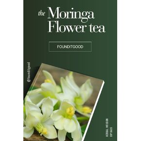 FounditGood Exquisite Moringa Flower Tea – Nutrient-Dense, Holistic Wellness Tea with Mood & Immune Support | 100% Natural Herbal Tea | 60 Dip Tea bags