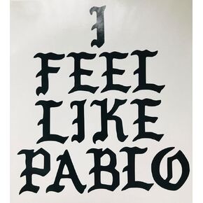 I Feel Like Pablo Laptop Car Bumper Toolbox Helmet Vinyl Decal Sticker 5.5 Inches Color Black