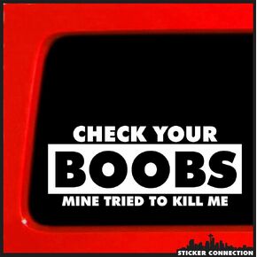 Sticker Connection | Check Your Boobs Mine Tried to Kill Me | Bumper Sticker Decal for Car, Truck, Window, Laptop | 3"x7" (White)