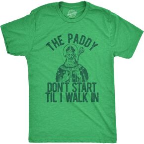 Mens The Paddy Dont Start Til I Walk in T Shirt Funny Saint Patricks Day Humor