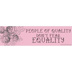 EvolveFISH People of Quality Don't Fear Equality Bumper Sticker - [11" x 3"]