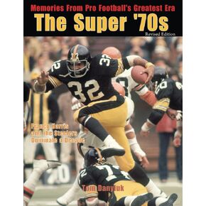 The Super '70s: Memories from Pro Football's Greatest Era (Revised Edition)