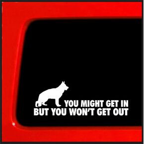 Sticker Connection | You Might Get in, But You Won't Get Out - German Shepherd k9 Home Protection Sticker Vinyl Decal Car Window Truck