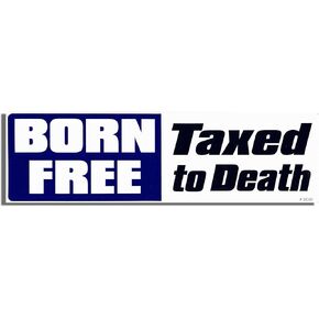 Gear Tatz - Born Free, Taxed to Death - Political Bumper Sticker - 3 x 10 inches - Professionally Made in The USA - Vinyl Decal