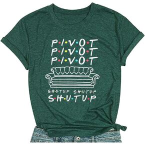 Pivot Shut Up Shirt Women Pivot Pivot Pivaht T-Shirt Friends Pivot Tv Show Short Sleeve Tee Top