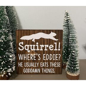 HOUVSSEN Wood Sign Art Decor Christmas Vacation Squirrel! Where’s Eddie he Usually eats These gaddamn Things Cousin Eddie Quote Funny Holiday Decor 8 x 8 inch
