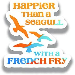 Happier Than A Seagull with A French Fry Vinyl Decal Sticker - Car Truck Van SUV Window Wall Cup Laptop - One 5 Inch Decal - MKS1152