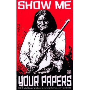 Show Me Your Papers - Native American Rights/Geronimo Small Bumper Sticker or Laptop Decal (3" X 5")