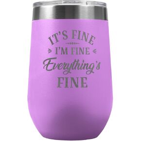 PlaqueMaker It's Fine I'm Fine Everything is Fine 16-oz Travel Stemless Wine Tumbler- Available in Black, Lilac, Teal, White or Navy (Pink)