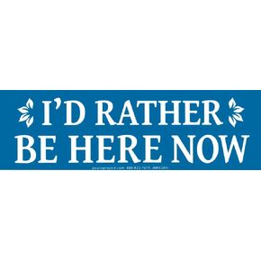 Peace Resource Project I'd Rather Be Here Now - Small Bumper Sticker or Laptop Decal (5.25" X 1.75")