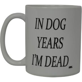 Rogue River Tactical Best Funny Coffee Mug In Dog Years I'M Dead Novelty Cup Joke Great Gag Gift Idea For Men Women Office Work Adult Humor Employee Boss Coworkers (Dog Years)