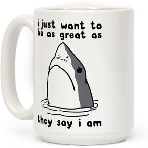 LookHUMAN I Just Want To Be As Great As They Say I Am White 15 Ounce Ceramic Coffee Mug