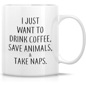 Retreez Funny Mug - Just Want to Drink Coffee, Save Animals & Take Naps 11 Oz Ceramic Coffee Mugs - Funny, Sarcasm, Sarcastic, Inspirational birthday gifts for friends, coworkers, siblings, dad, mom