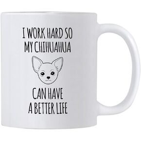 Casitika Funny Chihuahua Mugs. I Work Hard So My Dog Can Have a Better Life 11 oz Mug. Cup idea for Pet Mom and Canine Lover.