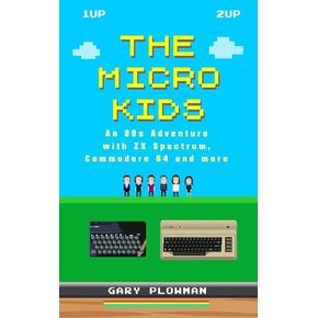 The Micro Kids: An 80s Adventure with ZX Spectrum, Commodore 64 and more