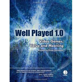 Well Played 1.0: Video Games, Value and Meaning