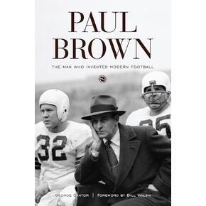 Paul Brown: The Man Who Invented Modern Football
