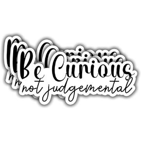(3pcs) Be Curious Not Judgemental Sticker Funny Sarcastic Water Bottle Decal Sticker for Kindle Laptop Water Bottle Phone Hard Hat Vinyl Decal - 3x1.5"