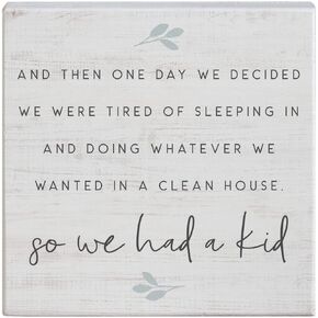 We Were Tired of Sleeping in & Doing Whatever We Wanted, So We Had A Kid - Rustic 5.25 x 5.25 inch Wood Sign - Small Talk Squares Collection by Simply Said STS1527