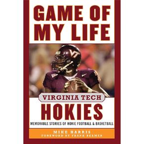 Game of My Life Virginia Tech Hokies: Memorable Stories of Hokie Football and Basketball