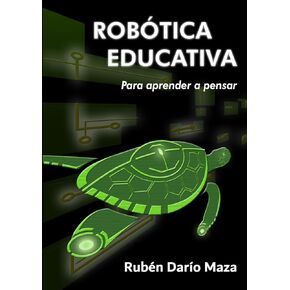 ROBÓTICA EDUCATIVA: Para Aprender a Pensar (Spanish Edition)
