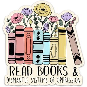 (3Pcs) Read Books and Dismantle Systems of Oppression Sticker, Floral Bookish Bookworm Sticker, Kindle E-Reader Vinyl Waterproof Stickers for Laptop Water Bottle Phone Tumbler, Reading Decals (3 in)