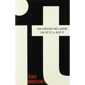 It: How Churches and Leaders Can Get It and Keep It