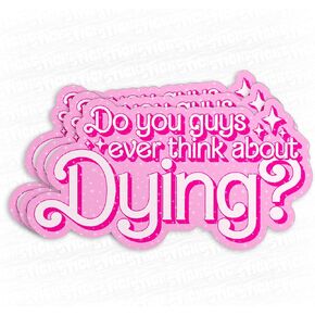 (3Pcs) Do You Guys Ever Think About Dying Sticker Funny Movie Pink Quote 3" Waterproof Vinyl Decal Sticker Laptop, Water Bottles, Phone, Kindle Merchandise Decor Decal Gifts 3 Inches