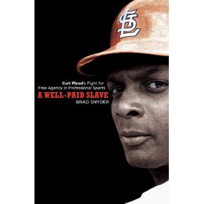 A Well-Paid Slave: Curt Flood's Fight for Free Agency in Professional Sports