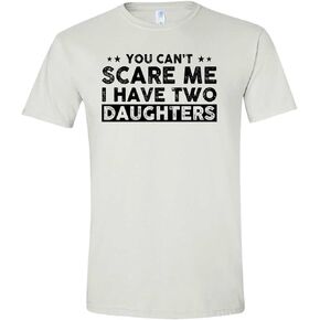 You Can't Scare Me, I Have Two Daughters, Funny Dad T-Shirt, Cute Joke Men T Shirt Gifts for Daddy