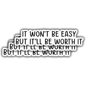 (3 pcs) It Won't Be Easy But It'll Be Worth It Sticker for Tumbler Funny Sarcastic Motivational Phrase Inspirational Quote Vinyl Decal for Kindle Laptop Water Bottle Phone Hard Hat - 3x0.9"