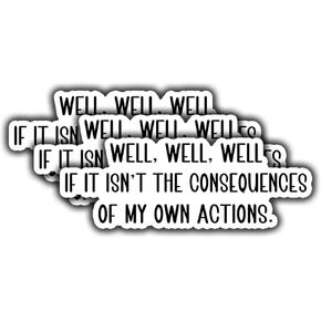 (3pcs) Well If Isn't The Consequences of My Own Actions Sticker Funny Sarcastic Water Bottle Decal Sticker for Kindle Laptop Water Bottle Phone Hard Hat Vinyl Decal - 3x1.1