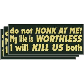 (3PCS) Do Not Honk at Me My Life is Worthless I Will Kill Us Both Sticker Funny Bumper Die-Cut Waterproof Vinyl Sticker for Water Bottle Tumbler Phone Case Laptop Cars Window Gift (3 inches)